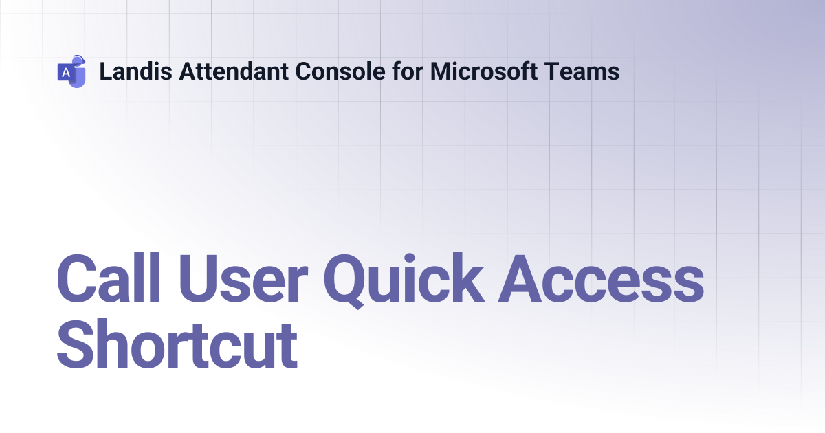Call User Quick Access Shortcut | Landis Attendant Console for ...